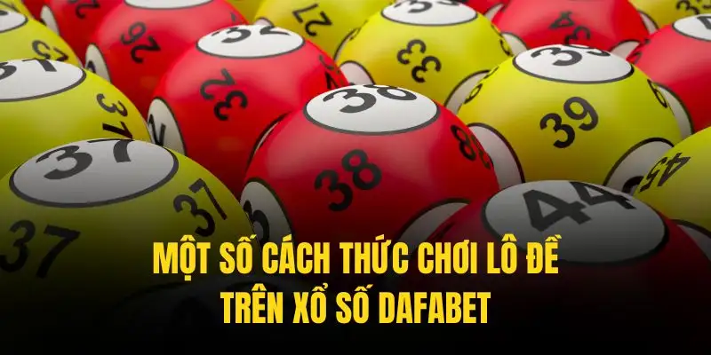 Những cách chơi xổ số Dafabet