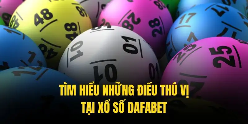 Một số ưu điểm của xổ số Dafabet